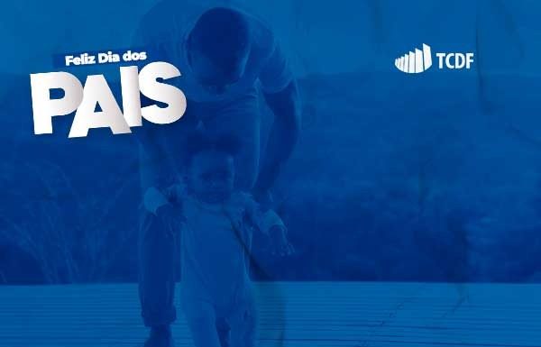 O Tribunal de Contas do Distrito Federal deseja um Feliz Dia dos Pais!
