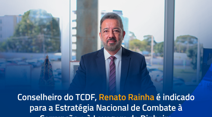 Conselheiro do TCDF, Renato Rainha é indicado para a Estratégia Nacional de Combate à Corrupção e à Lavagem de Dinheiro