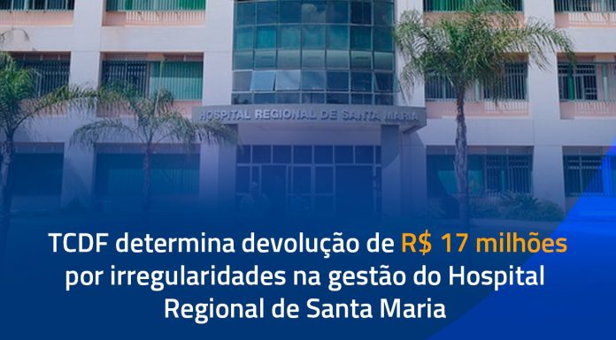 TCDF determina devolução de R$ 17 milhões por irregularidades na gestão do Hospital Regional de Santa Maria