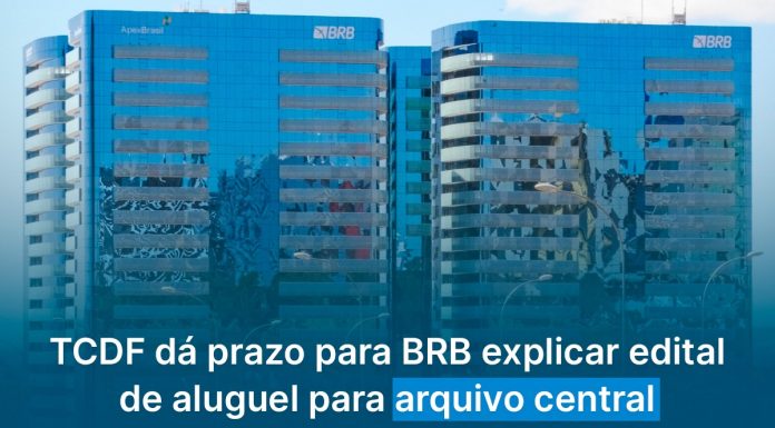 TCDF dá prazo para BRB explicar edital de aluguel para arquivo central